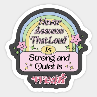 Never Assume That Loud is Strong, Quiet is Weak INFJ Introverts Quotes Sticker